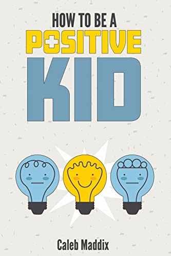 How To Be A Positive Kid - Click to Buy