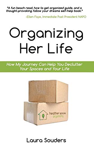 Organizing Her Life: How My Journey Can Help You Declutter Your Spaces and Your Life - Click to Buy