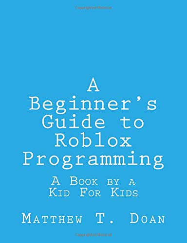 A Beginner's Guide to Roblox Programming: A Book by a Kid For Kids - Click to Buy