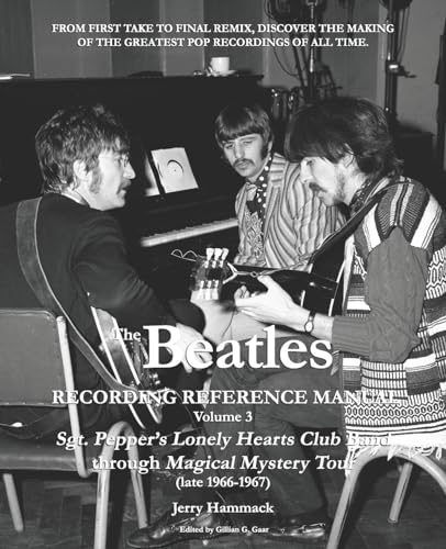The Beatles Recording Reference Manual: Volume 3: Sgt. Pepper's Lonely Hearts Club Band through Magical Mystery Tour (late 1966-1967) - Click to Buy