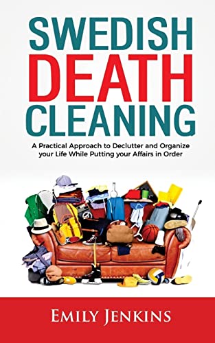 Swedish Death Cleaning: A Practical Approach to Declutter and Organize your Life while Putting Your Affairs in Order - Click to Buy