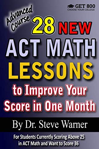 28 New ACT Math Lessons to Improve Your Score in One Month - Advanced Course: For Students Currently Scoring Above 25 in ACT Math and Want to Score 36 - Click to Buy