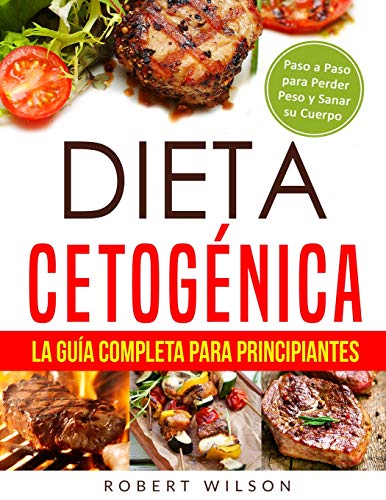 Dieta Cetogénica: La Guía Completa para Principiantes: Paso a Paso para Perder Peso y Sanar su Cuerpo ( Libro en Español / Keto Diet for Beginners Spanish Book Version ) - Click to Buy