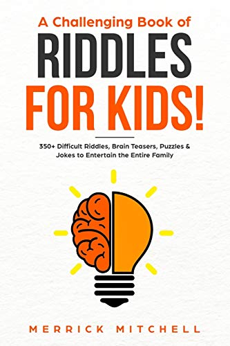 A CHALLENGING BOOK OF RIDDLES – FOR KIDS!: 350 Difficult Riddles, Brain Teasers, Puzzles & Jokes to Entertain the Entire Family. - Click to Buy