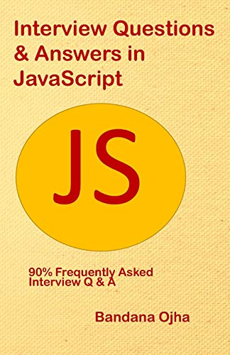 Interview Questions & Answers in JavaScript: 90% frequently asked Interview Q & A in JavaScript - Click to Buy