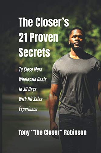 The Closer's 21 Proven Secrets To Close More Wholesale Deals In 30 Days With No Sales Experience - Click to Buy