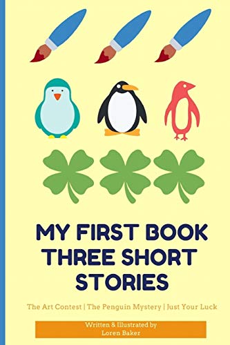 My First Book Three Short Stories: The Art Contest | The Penguin Mystery | Just Your Luck