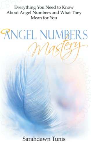 Angel Numbers Mastery: Everything You Need to Know About Angel Numbers and What They Mean For You - Click to Buy
