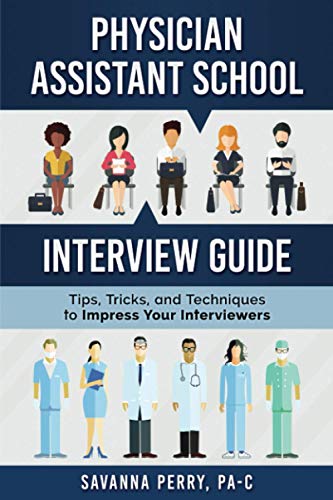 Physician Assistant School Interview Guide: Tips, Tricks, and Techniques to Impress Your Interviewers: 3 (Physician Assistant School Guides) - Click to Buy