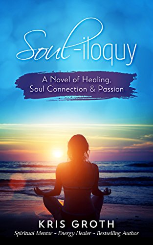 Soul-Iloquy: A Novel of Healing, Soul Connection, and Passion - Click to Buy