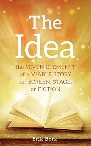 The Idea: The Seven Elements of a Viable Story for Screen, Stage or Fiction - Click to Buy