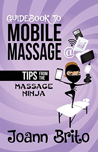Guidebook to Mobile Massage: Tips from the Massage Ninja - Click to Buy
