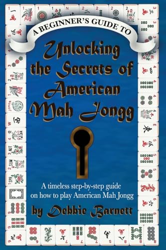 Unlocking the Secrets of American Mah Jongg: A step-by-step guide on how to play American Mah Jongg - Click to Buy