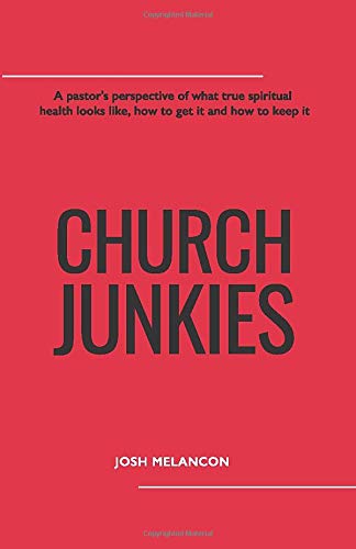 Church Junkies: A pastor's perspective of what true spiritual health looks like, how to get it and how to keep it - Click to Buy