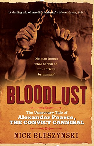 Bloodlust: The Unsavoury Tale of Alexander Pearce, the Convict Cannibal - Click to Buy