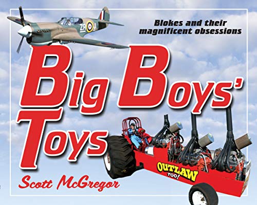 Big Boys Toys: Blokes and Their Magnificent Obsessions - Click to Buy