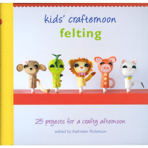 Kids' Crafternoon Felting: 25 Projects for a Crafty Afternoon - Click to Buy