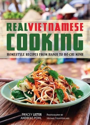 Real Vietnamese Cooking: Homestyle Recipes from Hanoi to Ho Chi Minh - Click to Buy