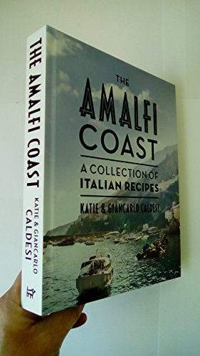 The Amalfi Coast: A Collection of Italian Recipes. by Katie and Giancarlo Caldesi - Click to Buy