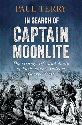 In Search of Captain Moonlite: Bushranger, Conman, Warrior, Lunatic