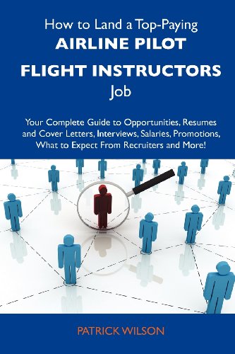 How to Land a Top-Paying Airline pilot flight instructors Job: Your Complete Guide to Opportunities, Resumes and Cover Letters, Interviews, Salaries, ... What to Expect From Recruiters and More - Click to Buy