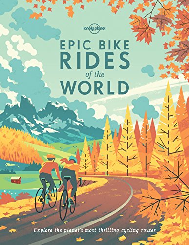 Lonely Planet Epic Bike Rides of the World 1st Ed. - Click to Buy