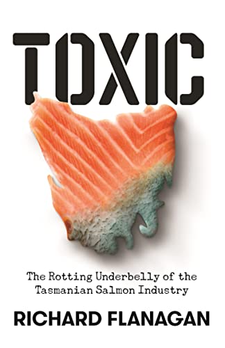 Toxic: The Rotting Underbelly of the Tasmanian Salmon Industry - Click to Buy