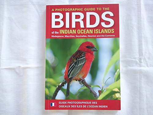 A photographic guide to the birds of the Indian ocean islands / Guide photographique des oiseaux des iles de l'ocean Indien: Madagascar, Mauritius, ... Maurice, Seychelles, Reunion et Comores - Click to Buy