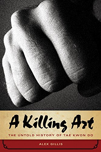 A Killing Art: The Untold History of Tae Kwon Do - Click to Buy