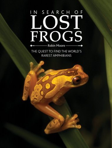 In Search of Lost Frogs: The Quest to Find the World's Rarest Amphibians - Click to Buy