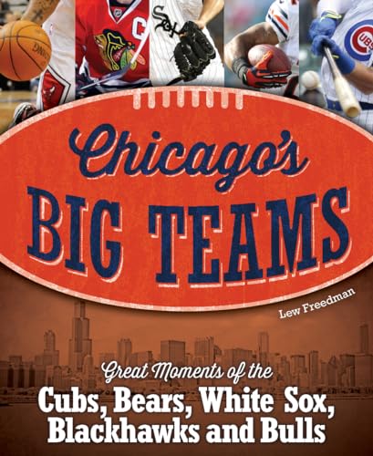 Chicago's Big Teams: Great Moments of the Cubs, Bears, White Sox, Blackhawks and Bulls - Click to Buy