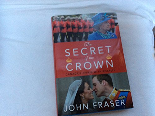 The Secret of the Crown: Canada's Affair With Royalty - Click to Buy