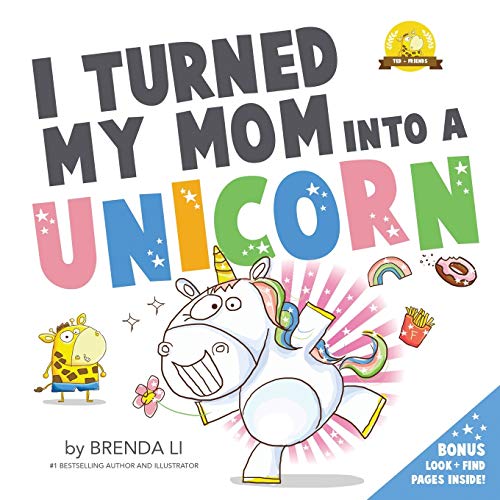 I Turned My Mom Into A Unicorn: 1 (Ted and Friends) - Click to Buy