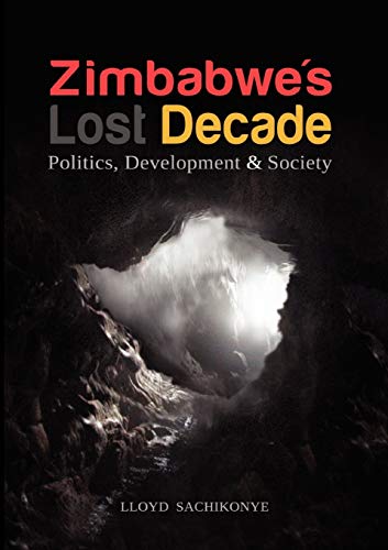 Zimbabwe's Lost Decade. Politics, Development and Society - Click to Buy