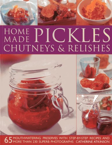 Home-Made Pickles, Chutneys & Relishes: 65 mouthwatering preserves with step-by-step recipes and more than 230 superb photographs - Click to Buy
