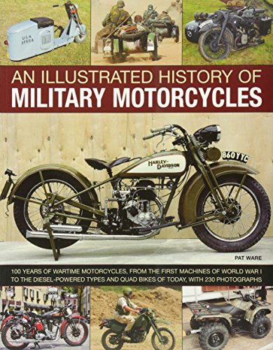 An Illustrated History of Military Motorcycles: 100 years of wartime motorcycles, from the first machines of World War I to the diesel-powered types and quad bikes of today, with 230 photographs - Click to Buy