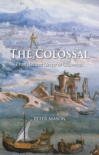 The Colossal: From Ancient Greece to Giacometti - Click to Buy