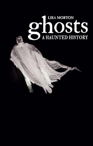 Ghosts: A Haunted History