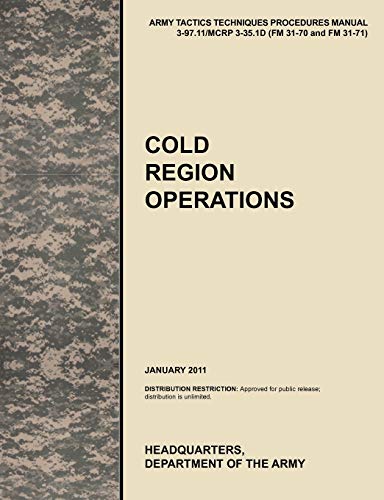 Cold Region Operations: The Official U.S. Army Tactics, Techniques, and Procedures Manual Attp 3-97.11/McRp 3-35.1d (FM 31-70 and FM 31-71), J - Click to Buy