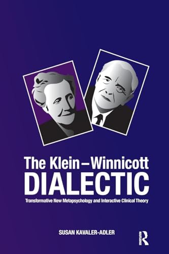 The Klein-winnicot Dialectic Transformative New Metapsychology and Interactive Clinical Theory - Click to Buy