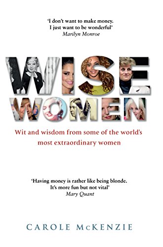 Wise Women: Wit and Wisdom from Some of the World's Most Extraordinary Women - Click to Buy