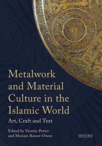 Metalwork and Material Culture in the Islamic World: Art, Craft and Text - Click to Buy