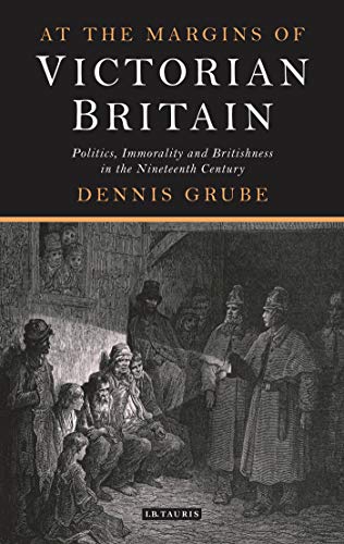 At the Margins of Victorian Britain: Politics, Immorality and Britishness in the Nineteenth Century (Library of Victorian Studies) - Click to Buy