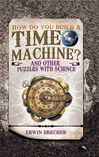 How Do You Build a Time Machine?: And Other Puzzles with Science