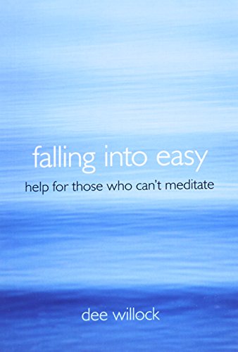 Falling Into Easy: Help For Those Who Can’t Meditate - Click to Buy