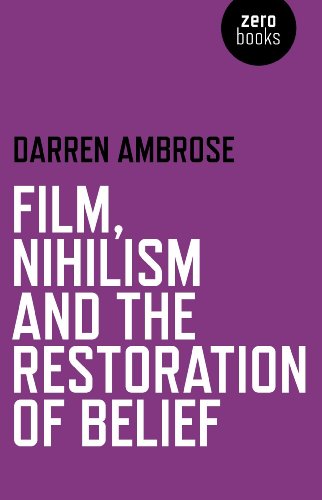 Film, Nihilism and the Restoration of Belief - Click to Buy
