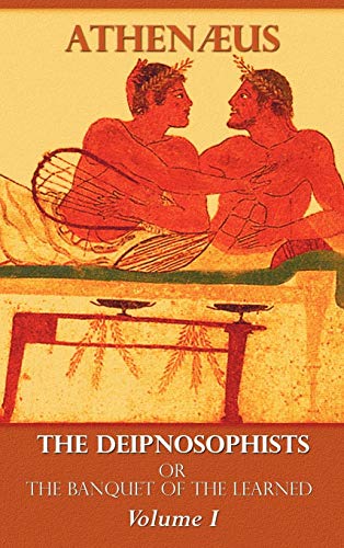 The Deipnosophists, or Banquet of the Learned: Volume I
