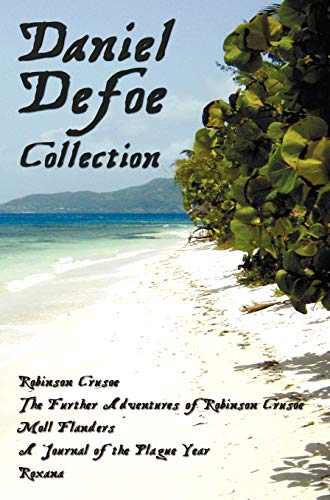 Daniel Defoe Collection (Unabridged): Robinson Crusoe, the Further Adventures of Robinson Crusoe, Moll Flanders, a Journal of the Plague Year and Roxa - Click to Buy