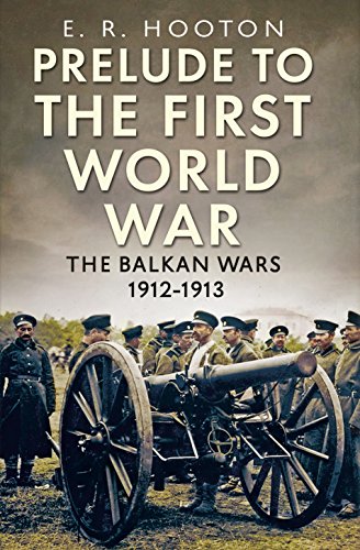 Prelude to the First World War: The Balkan Wars 1912-1913 - Click to Buy
