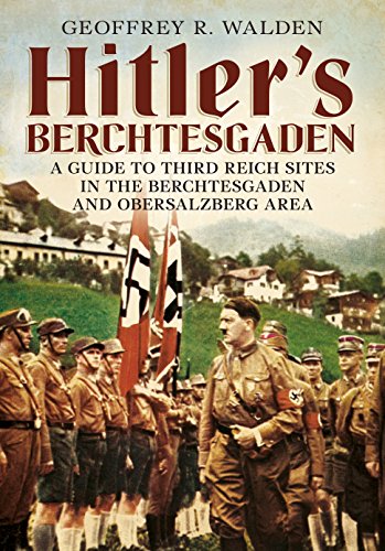 Hitler's Berchtesgaden: A Guide to Third Reich Sites in the Berchtesgaden and Obersalzberg Area - Click to Buy